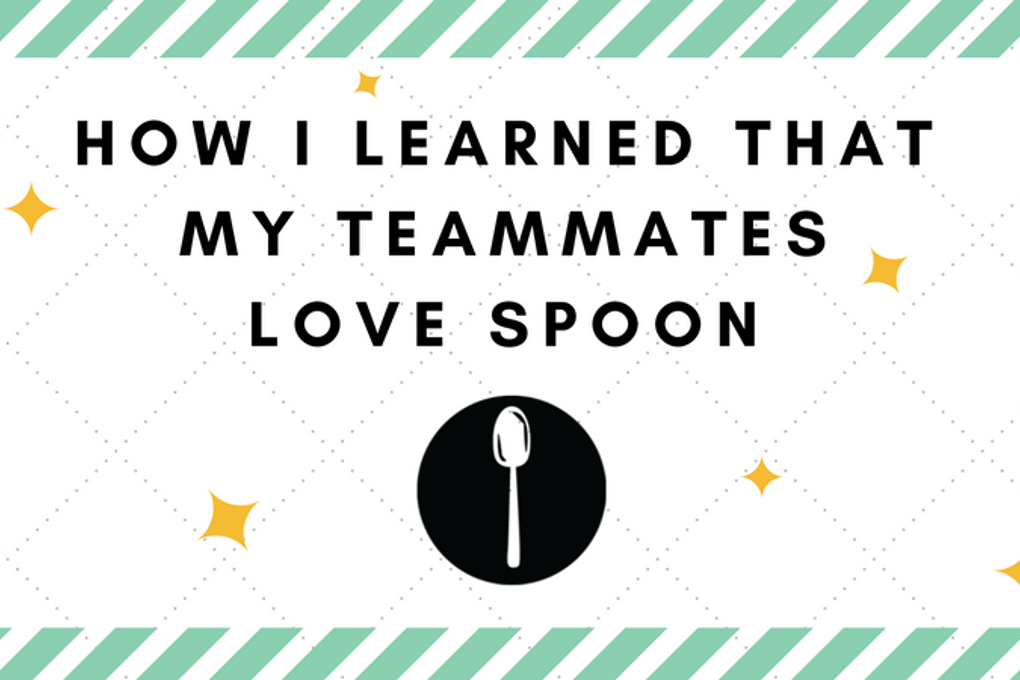 How I learned that my teammates love spoon
