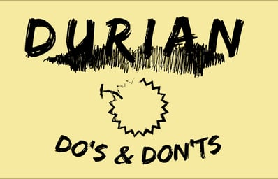 Durian Dos and Donts